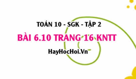 Bài 6.10 trang 16 Toán 10 tập 2 Kết nối tri thức